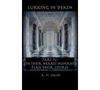 Lurking in Death PART IV: In Their Hearts Humans Plan Their Course