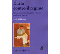L'urlo contro il regime. Gli antifascisti italiani in Tunisia tra le due g...