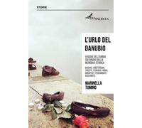 L'urlo del Danubio. Viaggio dell'anima sui binari della memoria storica