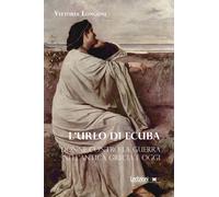 L'urlo di Ecuba. Donne contro la guerra nell'antica Grecia e oggi - Longon...