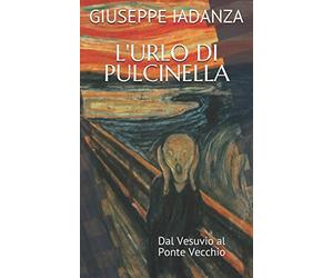 L'URLO DI PULCINELLA: Dal Vesuvio al Ponte Vecchio