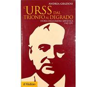 L'Urss dal trionfo al degrado. Storia dell'Unione Sovietica, 1945-1991