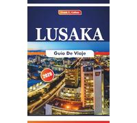 Lusaka Guía De Viaje 2026: Explorando la cocina local, los museos, la historia, los festivales, los pueblos artesanales y los parques nacionales en la capital de Zambia