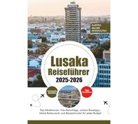 LUSAKA REISEFÜHRER 2025 - 2026: Top-Attraktionen, Visa-Ratschläge, sichere Reisetipps, lokale Restaurants und Beispielrouten für jedes Budget