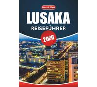 Lusaka Reiseführer 2026: Erkunden Sie Sambias Hauptstadt mit lokalen Tipps, kulturellen Erlebnissen, Essen, Nachtleben und Top-Attraktionen für Ihr Abenteuer