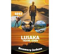 Lusaka Travel Guide 2025