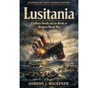 Lusitania: Civilian Death and the Birth of Modern Naval War
