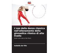 Isabella de Vit L'uso della danza classica nell'allenamento della gi (Tascabile)