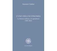 L'uso dell'economia. La Sinistra italiana e il capitalismo 1989-2022