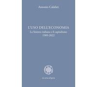 L'uso dell'economia. La Sinistra italiana e il capitalismo 1989-2022 [Hardcover]