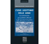 L'uso legittimo delle armi. La scriminante per pubblici ufficiali e operat...