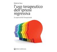 L'uso terapeutico dell'ipnosi regressiva. La scoperta del sé transpersonale