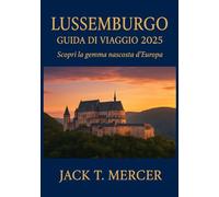 LUSSEMBURGO GUIDA DI VIAGGIO 2025: Scopri la gemma nascosta d'Europa
