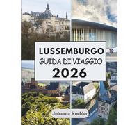 LUSSEMBURGO GUIDA DI VIAGGIO 2026: Dove Le Fortezze Medievali Incontrano I Moderni Wine Bar E Tre Nazioni Si Stringono La Mano Al Confine