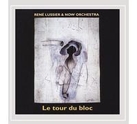 Lussier, Rene & Now - Le Tour Du Bloc