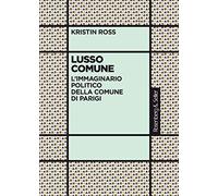 Lusso comune. L'immaginario politico della Comune di Parigi