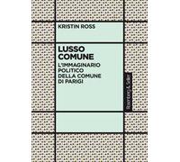 Lusso comune. L'immaginario politico della Comune di Parigi