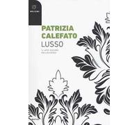 Lusso. Il lato oscuro dell'eccesso
