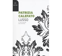 Lusso. Il lato oscuro dell'eccesso