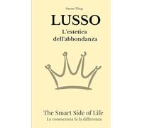 LUSSO L'estetica dell'abbondanza: The Smart Side of Life. La conoscenza fa la differenza