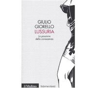Lussuria. La passione della conoscenza - Giorello Giulio