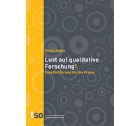 Lust auf qualitative Forschung: Eine Einführung für die Praxis