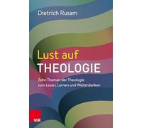 Lust auf Theologie: Zehn Themen der Theologie zum Lesen, Lernen und Weiterdenken