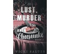 LUST, MURDER, AND CHEESECAKE