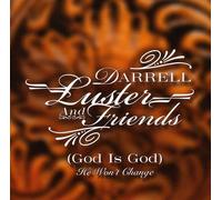 Luster, Darrell & Friends - (God Is Good) He Won't Change