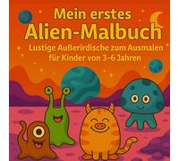 Lustige Außerirdische Weltraum Malbuch - Für Kinder von 3-6 Jahren: weltraum malbuch für kleinkinder