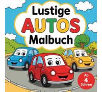 Lustige Autos Malbuch - 50 fröhliche Motive zum Ausmalen: für Kinder ab 4 Jahren