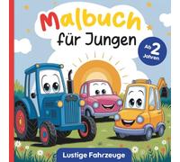 Lustige Fahrzeuge Malbuch für Jungen ab 2 Jahren - 50 Motive für erste Kreativität mit kleinen Aufgaben & motivierenden Sprüchen für noch mehr Spaß beim Ausmalen!
