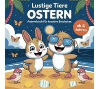 Lustige Tiere Ostern Ausmalbuch für kreative Entdecker ab 4 Jahren mit 50 tierischen Ausmalbildern
