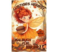 Lustiges Herbst-Malbuch für Kinder. 50 bezaubernde Herbstillustrationen zum Stressabbau und für mehr Achtsamkeit.: Magisches Herbst-Aktivitätsbuch für Kinder ab 7 Jahren. Das beste Geschenk.