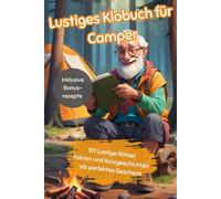 Lustiges Klobuch für Camper: 101 Lustige Rätsel, Fakten und Kurzgeschichten als perfektes Geschenk