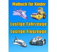 Lustiges Malbuch für Kinder: Fahrzeug und Flugzeug - 35 Motive mit Trecker, Feuerwehrauto, Bagger, Flugzeug, Hubschrauber und mehr!: Kreativer ... Konzentration und motorische Fähigkeiten.