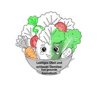 Lustiges Obst und schlaues Gemüse: Das gesunde Ausmalbuch