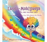 Lusya-Maklyusya: A Magical Story About Colors, Friendship and Courage