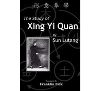 Lutang Sun The Study of Xing Yi Quan (Tascabile)