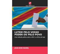 LUTEM PELO VOSSO PODER OU PELO POVO: Uma reflexão política sobre a RDC e a África de hoje