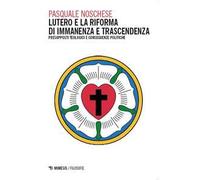 Lutero e la Riforma di immanenza e trascendenza. Presupposti teologici e conseguenze politiche