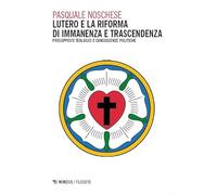 Lutero e la Riforma di immanenza e trascendenza. Presupposti teologici e conseguenze politiche