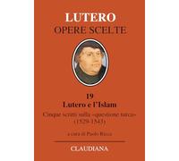 Lutero e l'Islam. Cinque scritti sulla «questione turca» 1529-1543