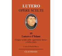 Lutero e l'Islam. Cinque scritti sulla «questione turca» 1529-1543 [Hardcover] [