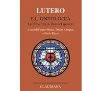 Lutero e l'ontologia. La presenza di Dio nel mondo