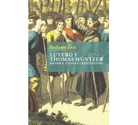 Lutero e Thomas Müntzer. Riforma, utopia e cristianesimo
