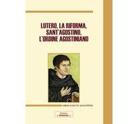 Lutero, la Riforma, sant'Agostino, l'ordine agostiniano. Atti del Congresso internazionale (Roma, 9-11 novembre 2017)