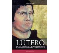 Lutero. L'uomo della rivoluzione