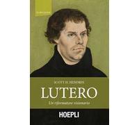 Lutero. Un riformatore visionario - Hendrix Scott H.