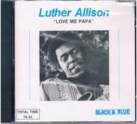 Luther Allison - Love Me Papa
